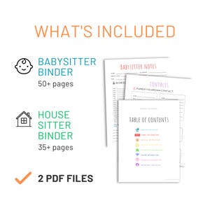 May include: White printable pages with the text "BABYSITTER BINDER" and "HOUSE SITTER BINDER". The image includes a table of contents and a list of contacts. The text "WHAT'S INCLUDED" is at the top, and the image shows 2 PDF files.