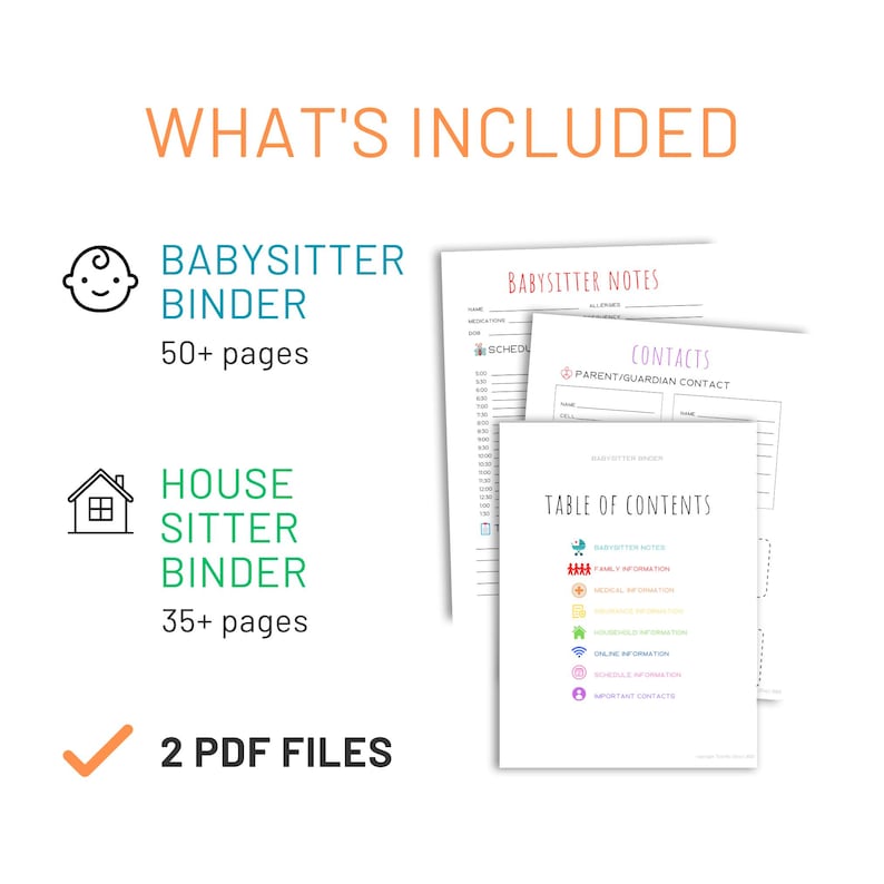 May include: White printable pages with the text "BABYSITTER BINDER" and "HOUSE SITTER BINDER". The image includes a table of contents and a list of contacts. The text "WHAT'S INCLUDED" is at the top, and the image shows 2 PDF files.