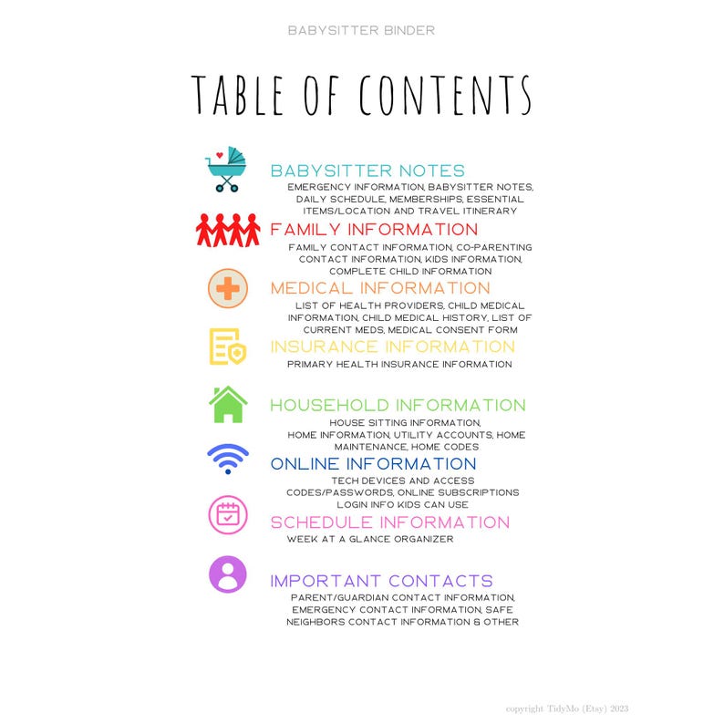 May include: A white Babysitter Binder table of contents page. The headings include Babysitter Notes, Family Information, Medical Information, Insurance Information, Household Information, Online Information, Schedule Information, and Important Contacts.