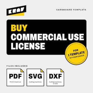 May include: A digital graphic for a cardboard template commercial use license. The text reads KRAF, BUY COMMERCIAL USE LICENSE, FOR 1 TEMPLATE OF YOUR CHOICE, FILES INCLUDED, PDF Print & hand cut, SVG Cutting machines, and DXF Cutting machines & CAD.