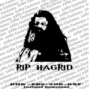 May include: Black and white silhouette of a man with long hair and a beard. The text "RIP HAGRID" is below the silhouette. The text "PNG - EPS - SVG - DXF Instant Download" is below the text "RIP HAGRID".