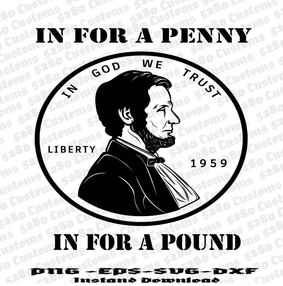 in-for-a-penny-in-for-a-pound-instant-digital-download-eps-png-svg
