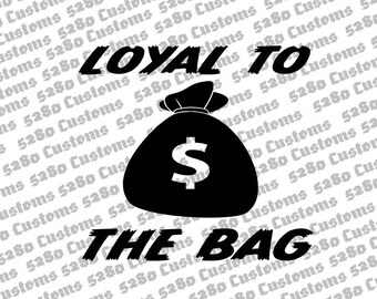 Loyal To The Bag Instant Download.  Eps, Png, Dxf, Svg Files Included. Crafts, Shirts, Hats, Stickers, Wall Art, and More!