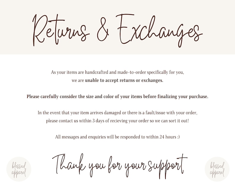 May include: Text on a white background that reads "Returns & Exchanges". The text explains that items are handcrafted and made-to-order, so returns and exchanges are not accepted. It also states that customers should contact the seller within 3 days if their order arrives damaged or has an issue. The text ends with "Thank you for your support".
