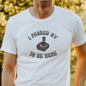 Funny Shirt, I paused, My Game, To Be Here, Everyday Gift, BellaCanvas3001, Unisex
