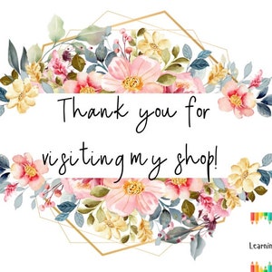 May include: A floral thank you card with a gold geometric frame and the text "Thank you for visiting my shop!"  The card features a watercolor design of pink, yellow, and blue flowers.