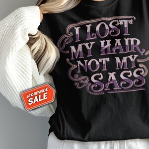 Funny Chemotherapy Shirt, Cancer Warrior Shirt, Cancer Survivor Gift, Funny Cancer Shirt, Unisex, I Lost My Hair Not My Sass