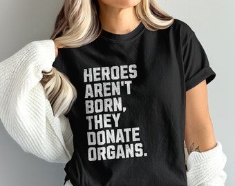 Camiseta Los héroes inspiradores no nacen, donan órganos, Camiseta motivacional, Camiseta de concienciación sobre la donación de órganos, Regalo para donantes
