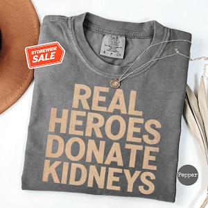 Real Heroes Donate Kidneys Shirt, Kidney Transplant Gift, Donate Life T-shirt, Kidney Cancer Awareness Tee, Inspirational Gift Shirt, Unisex