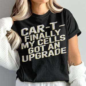 CAR-T ついに私の細胞がアップグレードしたTシャツ、面白い化学療法シャツ、がん戦士シャツ、がんサバイバーギフト、面白いがんシャツ、ユニセックス
