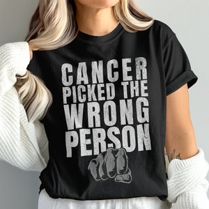 Cancer Picked The Wrong Person Motivational T-Shirt, Inspirational T-Shirt, Cancer Awareness Tee, Fight Cancer Shirt, Gift for Fighter
