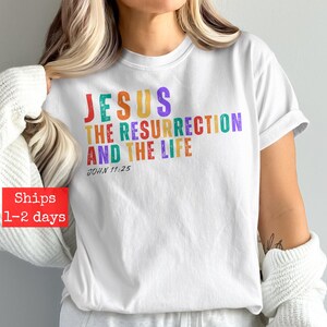 Jesus The Resurrection And The Life T-Shirt, John 11 25 Bible Verse Shirt, Christian Faith Tee, Religious Graphic Tee