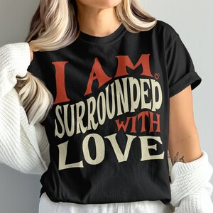 I Am Surrounded With Love Tee, Inspirational Cancer Shirt, Positive Message Shirt, Motivational Tee, Gift for Loved Ones, Comfort Colors