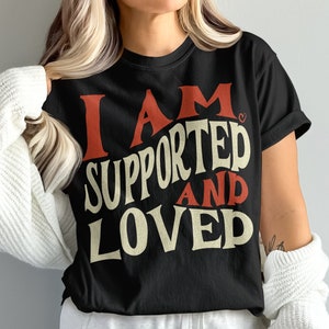Positive Affirmation Cancer Shirt, I Am Supported And Loved Tee, Motivational Shirt, Inspirational Quote Tee, Self Love Shirt Comfort Colors