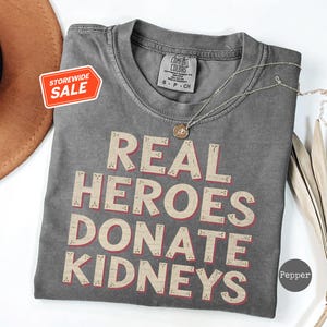 Real Heroes Donate Kidneys Shirt, Kidney Transplant Gift, Kidney Donor T Shirt, Celebrate New Life, Organ Donation Shirt, Unisex