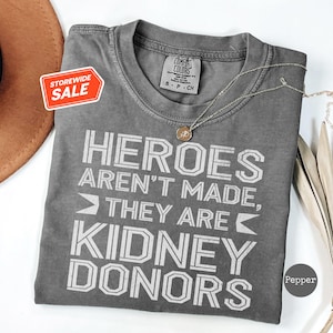 Heroes Aren&#39;t Made They Are Donors Shirt, Inspirational Kidney Transplant Gift, Celebrate Kidney Donation T-Shirt,Unisex, Comfort Colors