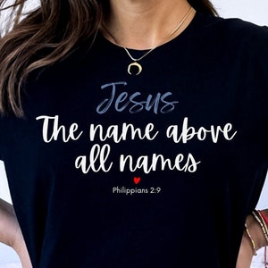 Jesus The Name Above All Shirt, Love Jesus Shirt, Christian Shirt, Christian Gift for Her, Inspirational Shirt, Shirt for Him, Chemo Shirt