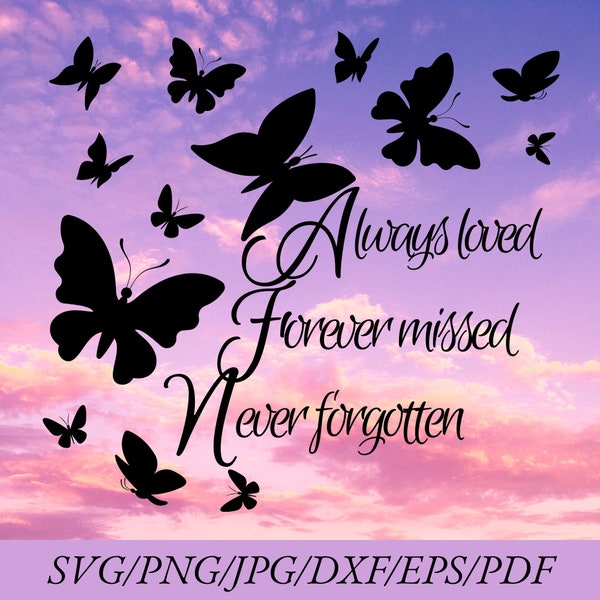 Always Loved Forever Missed Never Forgotten Svg, Memorial Svg, Love Svg, Butterflies Svg, Cricut Svg, Silhouette Svg