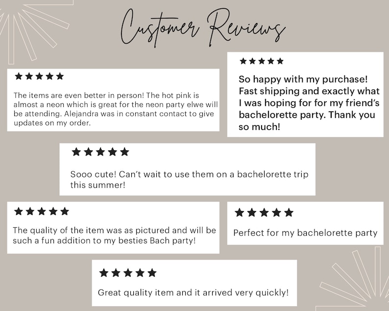 May include: A beige background with the words "Customer Reviews" in cursive script. Several customer reviews are displayed, each with a five-star rating. The reviews mention fast shipping, quality items, and bachelorette parties.