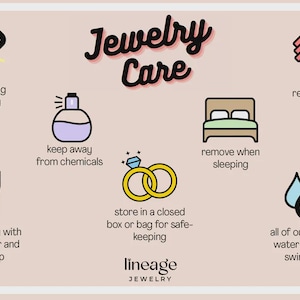 May include: An illustrated guide to jewelry care, featuring icons and text. The image includes instructions to avoid pulling, keep away from chemicals, remove when sleeping and active, and store in a closed box. The text says "Jewelry Care" and "lineage JEWELRY".