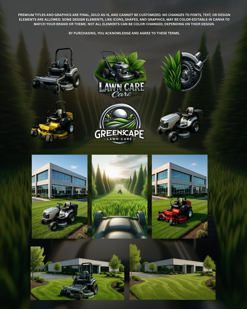 May include: An image showcasing lawn care equipment and logos. The image includes various lawn mowers, including riding mowers and push mowers, along with the text "LAWN CARE Care" and "GREENSCAPE - LAWN CARE -" and the text "PREMIUM TITLES AND GRAPHICS ARE FINAL, SOLD AS-IS, AND CANNOT BE CUSTOMIZED. BY PURCHASING, YOU ACKNOWLEDGE AND AGREE TO THESE TERMS."