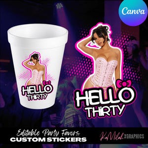May include: A white foam cup with a pink and black graphic. The graphic features a woman in a pink corset and the text "HELLO THIRTY". The image also includes the text "Editable Party Favors CUSTOM STICKERS".