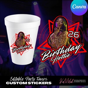 May include: A white foam cup with a red and white graphic that says "Birthday Hottie" and "26". The graphic features a woman in a leopard print outfit. The words "Editable Party Favors" and "Custom Stickers" are also visible.