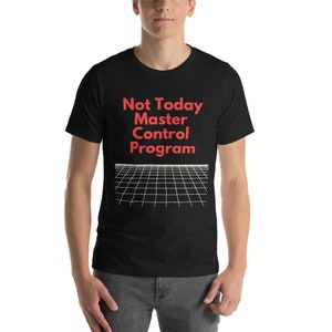Peut inclure: T-shirt noir avec du texte rouge qui dit "Not Today Master Control Program" et un motif de grille blanche.