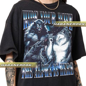 Limited Hide Your Wife The Alpha Is Here, Funny Shirt, Meme Shirt, Alpha Male, Vintage T-Shirt, Gift For Women and Man Unisex T-Shirt