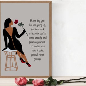 May include: A motivational quote about perseverance and self-belief, illustrated with a woman in a black dress holding a red rose. The quote reads: "If one day you feel like giving up, just look back on how far you've come already, and promise yourself, no matter how hard it gets, you will never give up."
