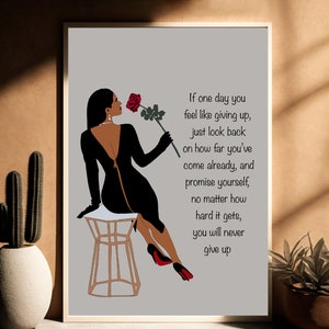 May include: A motivational quote about perseverance and self-belief, featuring a black and white illustration of a woman in a black dress holding a red rose. The quote reads: "If one day you feel like giving up, just look back on how far you've come already, and promise yourself, no matter how hard it gets, you will never give up."