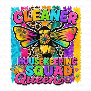 May include: A colorful graphic featuring a bee with floral accents and the words "CLEANER HOUSEKEEPING SQUAD Queen". The design incorporates rainbow hues, leopard print, and a gold crown, suitable for cleaning-themed merchandise.