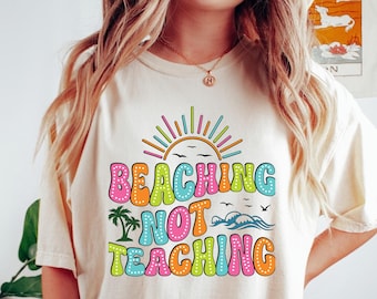 Beaching Not Teaching Comfort Colors T-Shirt - Teacher Summer Vacation Tee