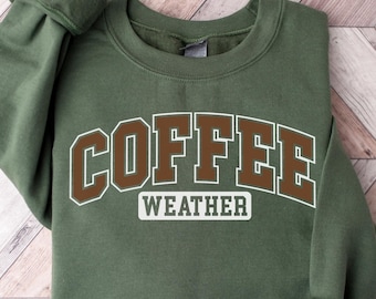 Coffee Weather Sweatshirt: Coffee Lover Fall Sweater