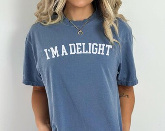 I'm A Delight Comfort Colors Shirt: Sarcastic Women's Tee