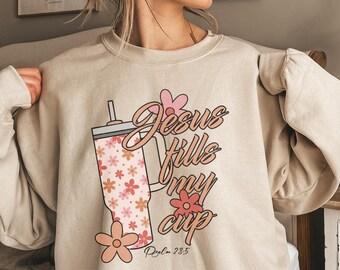 Jesus Fills My Cup Sweatshirt, Christian Religious Crewneck
