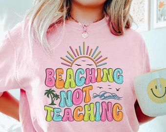 Beaching Not Teaching Comfort Colors Shirt - Teacher Summer Vacation T-Shirt