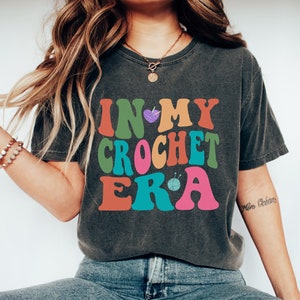 Comfort Colors Crochet Era Shirt: Crochet Lover Gift