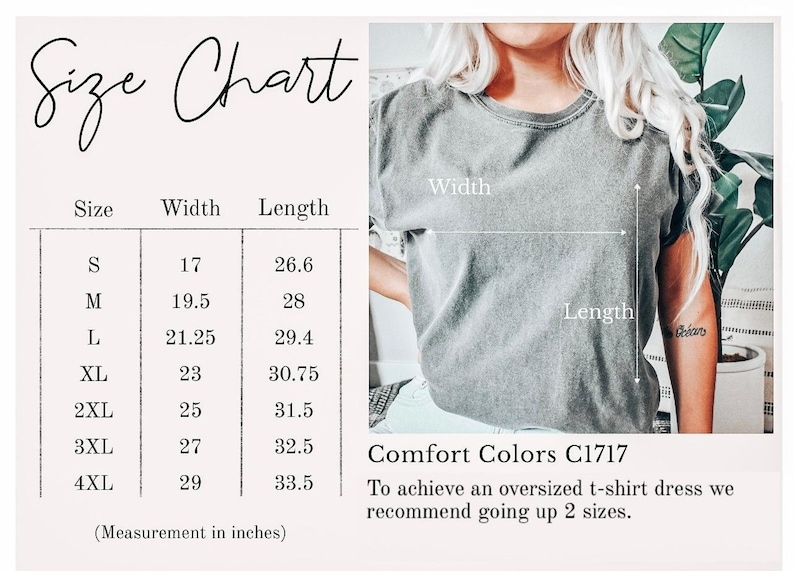 May include: Size chart for a t-shirt with measurements in inches for sizes S through 4XL. The chart shows the width and length of the shirt in inches. The text "Comfort Colors C1717" is also visible. To achieve an oversized t-shirt dress, the chart recommends going up two sizes.