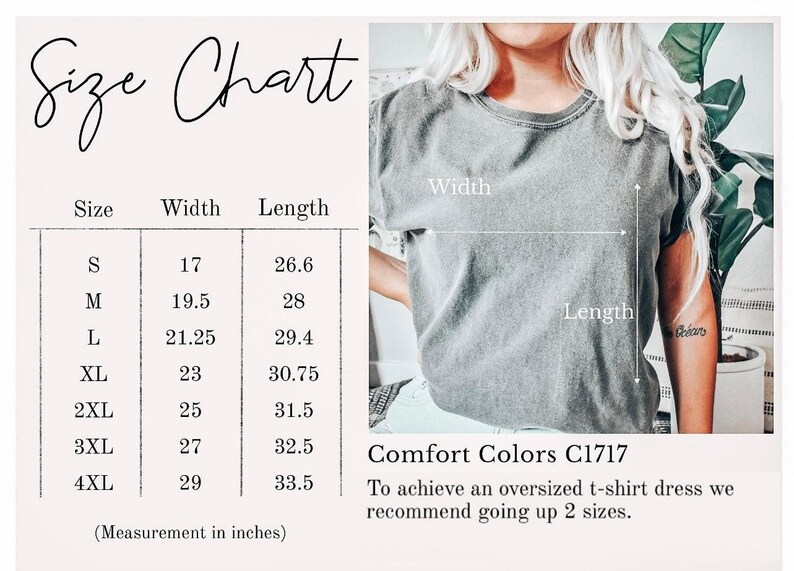 May include: Size chart for a t-shirt with measurements in inches for sizes S to 4XL. The chart shows the width and length of the shirt in inches. The text "Comfort Colors C1717" is also visible. To achieve an oversized t-shirt dress, the chart recommends going up two sizes.