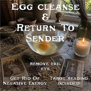 May include: A clear glass bowl with an egg in water, surrounded by tarot cards, herbs, and a lit candle. Text on the image reads "EGG CLEANSE & RETURN TO SENDER", "REMOVE EVIL EYE", "GET RID OF NEGATIVE ENERGY", and "TAROT READING INCLUDED".