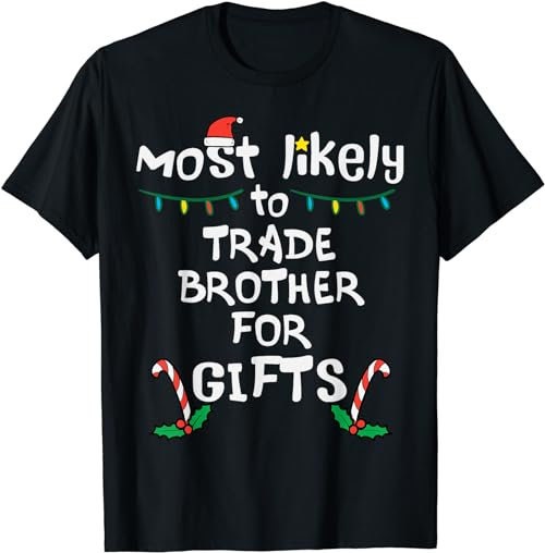 Most Likely Trade Brother For Gifts Christmas Xmas Family  T-Shirt, Sweatshirt, Hoodie - 100139