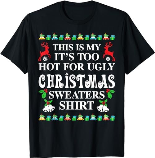 This Is My It's Too Hot For Ugly Christmas Sweaters Shirt  (1) T-Shirt, Sweatshirt, Hoodie - 100214