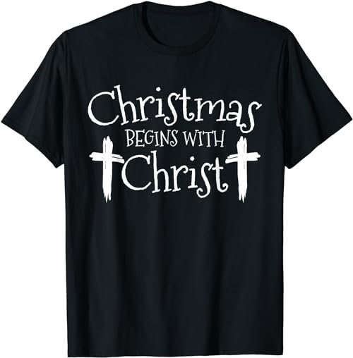 Christmas Begins With Christ Xmas Day Christian Religious  T-Shirt, Sweatshirt, Hoodie - 100154