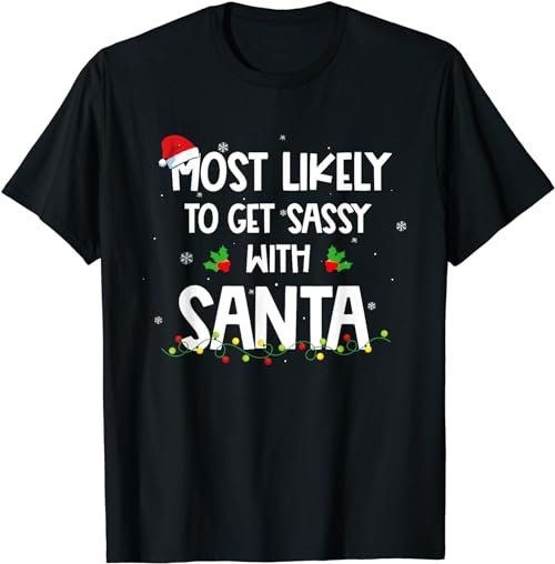 Most Likely To Get Sassy With Santa Funny Family Christmas  T-Shirt, Sweatshirt, Hoodie - 100194