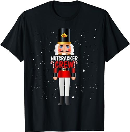 Nutcracker Crew Matching Family Christmas Gifts  T-Shirt, Sweatshirt, Hoodie - 100179
