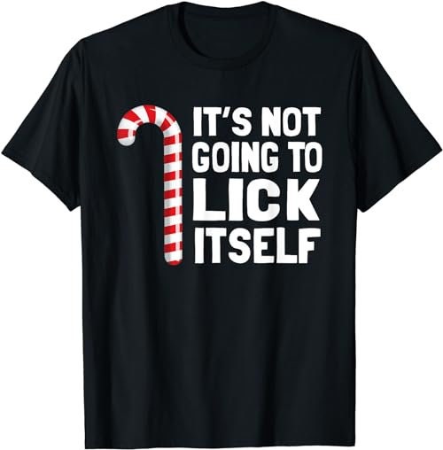 It's Not Going To Lick Itself Christmas Candy Cane T Shirt T-Shirt, Sweatshirt, Hoodie - 100109