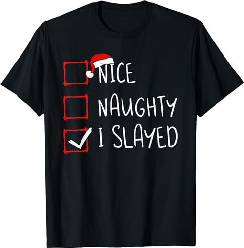 Nice Naughty I Slayed Christmas List Xmas Santa Claus  T-Shirt, Sweatshirt, Hoodie - 100085