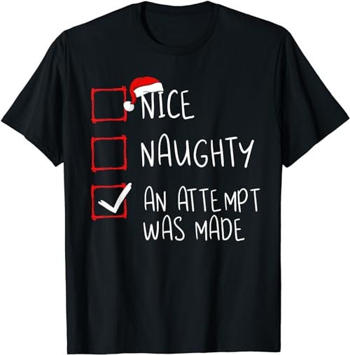 Nice Naughty An Attempt Was Made Christmas List Santa Claus  T-Shirt, Sweatshirt, Hoodie - 100147
