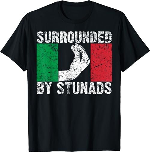Funny Italian Gift For Men Women Cool Surrounded By Stunads  T-Shirt, Sweatshirt, Hoodie - 26453